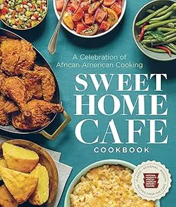 Sweet Home Café Cookbook A Celebration of African American Cooking