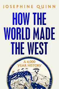 How the World Made the West A 4,000 Year History, US Edition