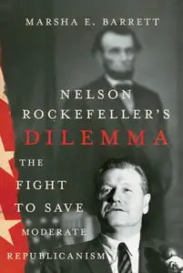 Nelson Rockefeller’s Dilemma The Fight to Save Moderate Republicanism