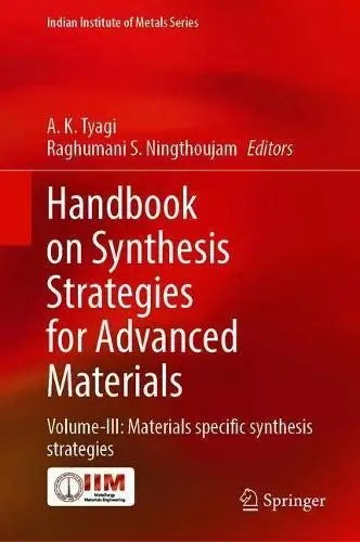 Handbook on Synthesis Strategies for Advanced Materials Volume-III Materials Specific Synthesis Strategies