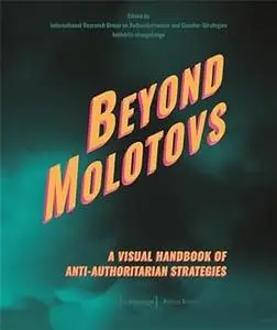 Beyond Molotovs A Visual Handbook of Anti-Authoritarian Strategies