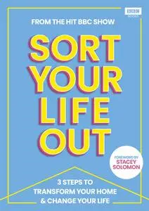 Sort Your Life Out 3 Steps to Transform Your Home & Change Your Life