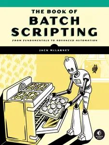 The Book of Batch Scripting From Fundamentals to Advanced Automation