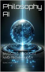 Philosophy AI  Bridging Thought and Technology (AI Essentials)