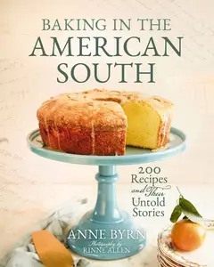 Baking in the American South 200 Recipes and Their Untold Stories (A Definitive Guide to Southern Baking)