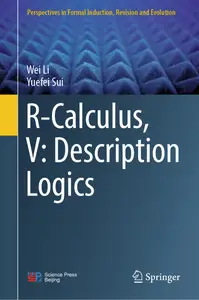 R-Calculus, V Description Logics (Perspectives in Formal Induction, Revision and Evolution)