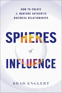 Spheres of Influence How to Create and Nurture Authentic Business Relationships