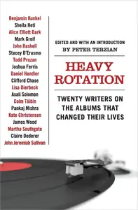 Heavy Rotation Twenty Writers on the Albums That Changed Their Lives