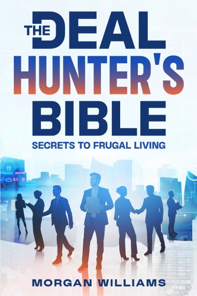 The Deal Hunter's Bible: Secrets to Frugal Living - Morgan Williams Ad95b8cf29adba19167ed8c6cf634797