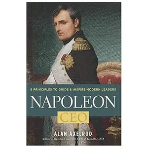 Napoleon, CEO 6 Principles to Guide & Inspire Modern Leaders