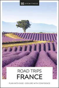 DK Eyewitness Road Trips France (DK Eyewitness Travel Guide), 2024 Edition