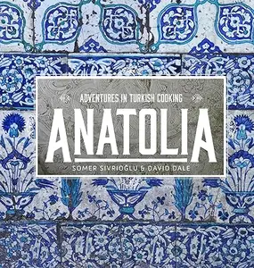 Anatolia Adventures in Turkish Cooking