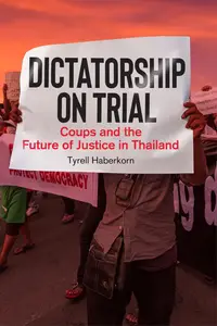 Dictatorship on Trial Coups and the Future of Justice in Thailand