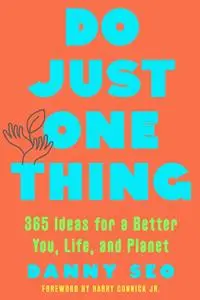 Do Just One Thing 365 Ideas for a Better You, Life, and Planet