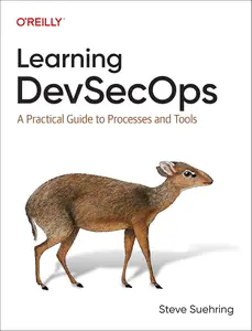 Learning DevSecOps A Practical Guide to Processes and Tools