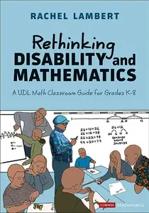 Rethinking Disability and Mathematics A UDL Math Classroom Guide for Grades K–8 (Corwin Mathematics Series)