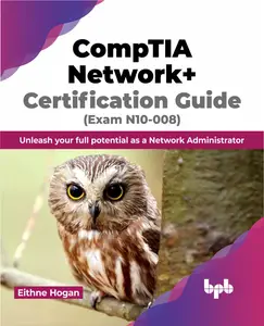 CompTIA Network+ Certification Guide (Exam N10-008) Unleash your full potential as a Network Administrator