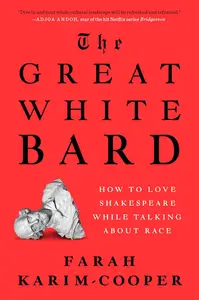 The Great White Bard How to Love Shakespeare While Talking About Race (US Edition)