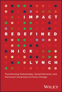 Impact Redefined Transforming Partnerships, Social Moments, and Personal Connections to Drive Change