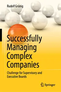 Successfully Managing Complex Companies Challenge for Supervisory and Executive Boards