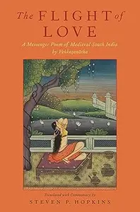 The Flight of Love A Messenger Poem of Medieval South India by Venkatanatha