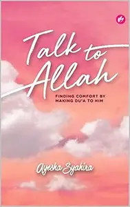 Talk To Allah Finding Comfort by Making Du’a To Him