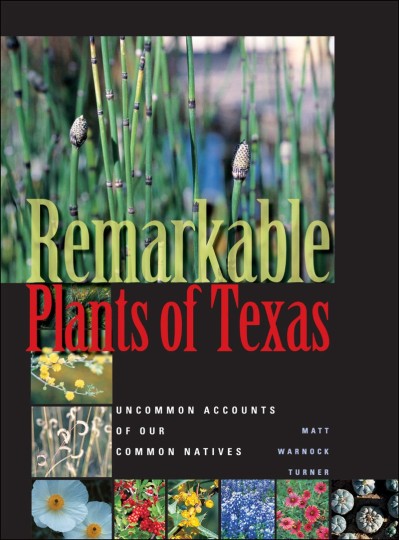 Remarkable Plants of Texas: Uncommon Accounts of Our Common Natives - Matt Warnock... 35eb91dff2e60136de10db3215dbb39f