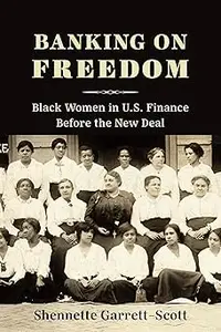 Banking on Freedom Black Women in U.S. Finance Before the New Deal