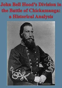 John Bell Hood’s Division In The Battle Of Chickamauga A Historical Analysis