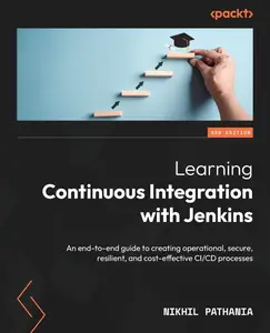 Learning Continuous Integration with Jenkins – Third Edition An end-to-end guide to creating operational