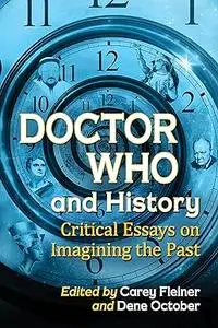 Doctor Who and History Critical Essays on Imagining the Past