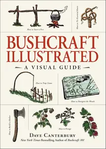 Bushcraft Illustrated A Visual Guide (Bushcraft Survival Skills Series)