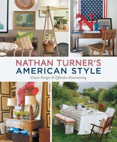 Nathan Turner's American Style: Classic Design and Effortless Entertaining - Natha... 8e537e706bef43f38b07d9532c8609a4