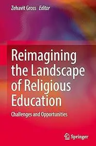 Reimagining the Landscape of Religious Education Challenges and Opportunities