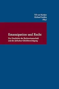 Emanzipation Und Recht Zur Geschichte Der Rechtswissenschaft Und Der Judischen Gleichberechtigung