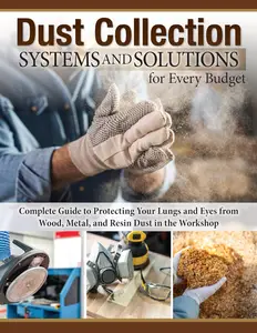 Dust Collection Systems and Solutions for Every Budget Complete Guide to Protecting Your Lungs and Eyes from Wood