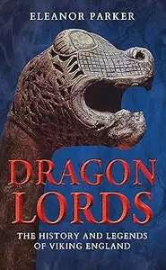 Dragon Lords The History and Legends of Viking England