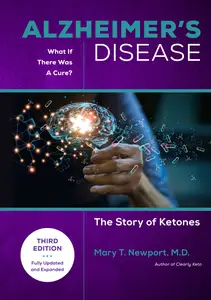 Alzheimer’s Disease What If There Was a Cure The Story of Ketones, 3rd Edition