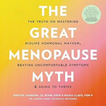 The Great Menopause Myth: The Truth on Mastering Midlife Hormonal Mayhem, Beating Uncomfortable S...