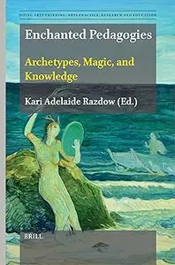 Enchanted Pedagogies Archetypes, Magic, and Knowledge