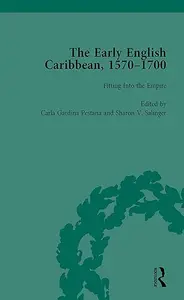 The Early English Caribbean, 1570-1700 Volume 2 Fitting into the Empire