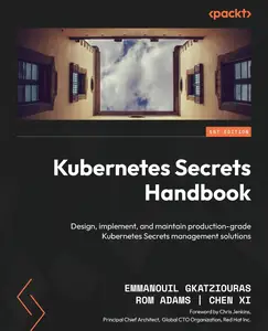 Kubernetes Secrets Handbook Design, implement, and maintain production-grade Kubernetes Secrets management