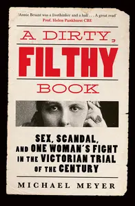 A Dirty, Filthy Book Sex, Scandal, and One Woman’s Fight in the Victorian Trial of the Century