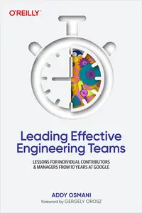 Leading Effective Engineering Teams Lessons for Individual Contributors and Managers from 10 Years at Google (EPUB)