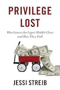 Privilege Lost Who Leaves the Upper Middle Class and How They Fall