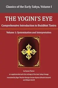 The Yogini’s Eye Comprehensive Introduction to Buddhist Tantra – Volume 1 Systemization and Interpretation