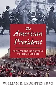 The American President From Teddy Roosevelt to Bill Clinton