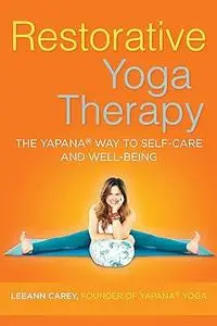 Restorative Yoga Therapy The Yapana Way to Self–Care and Well–Being