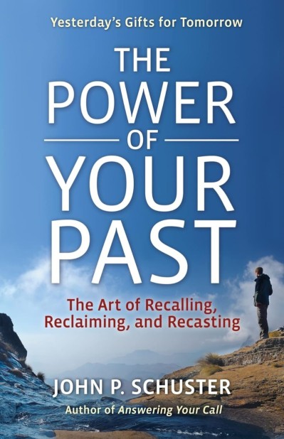 The Power of Your Past: The Art of Recalling, Recasting, and Reclaiming - John P. ... Cb704d02321ef7eee01fb69aaf4a15a9