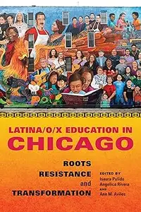 Latinaox Education in Chicago Roots, Resistance, and Transformation